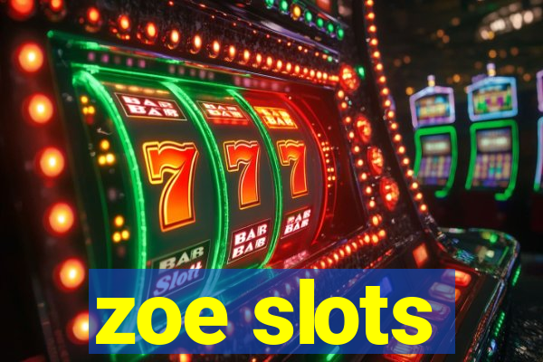 zoe slots